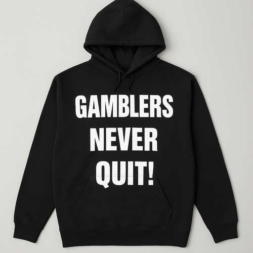 GAMBLERS NEVER QUIT HOODIE